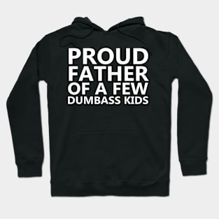 Proud Father Of A Few Dumbass Kids - Fathers Day Hoodie